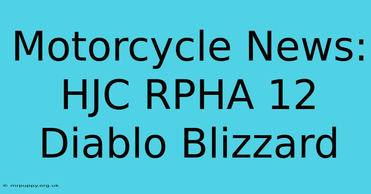 Motorcycle News: HJC RPHA 12 Diablo Blizzard 