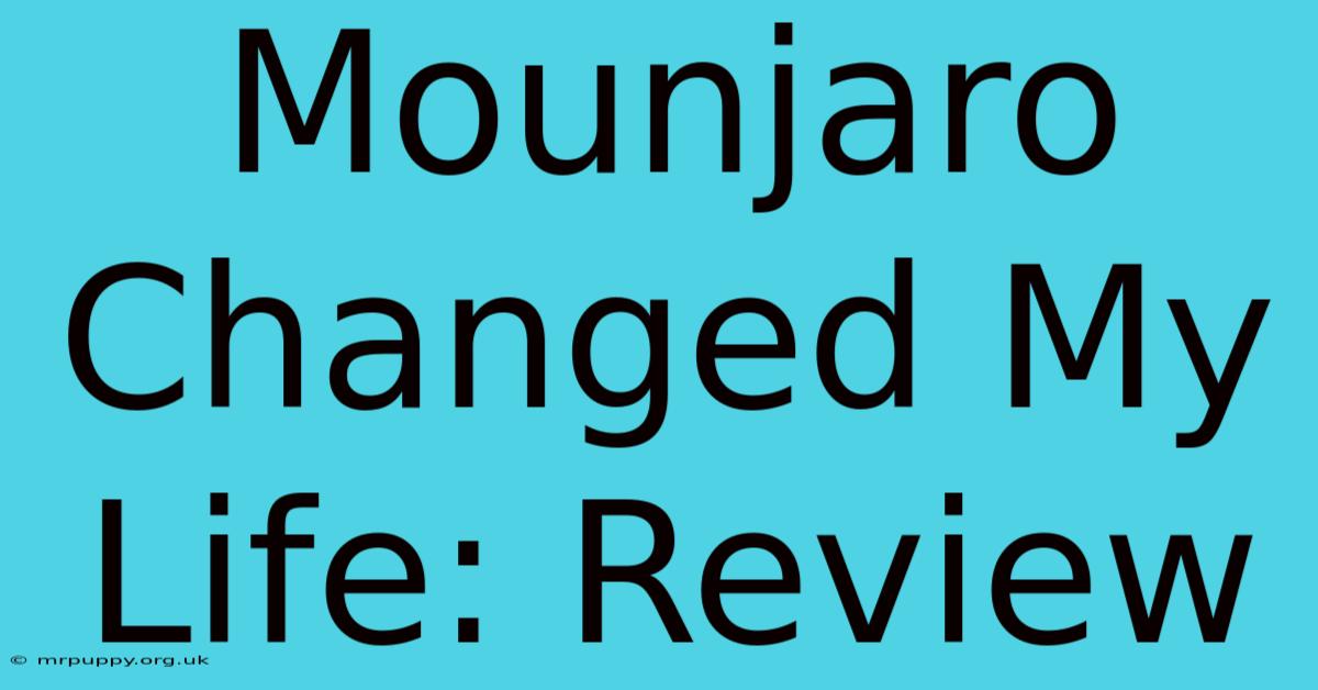 Mounjaro Changed My Life: Review