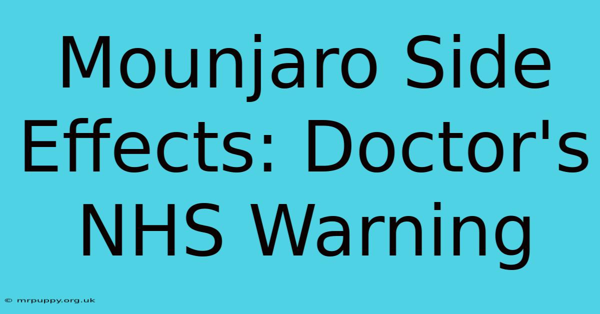 Mounjaro Side Effects: Doctor's NHS Warning