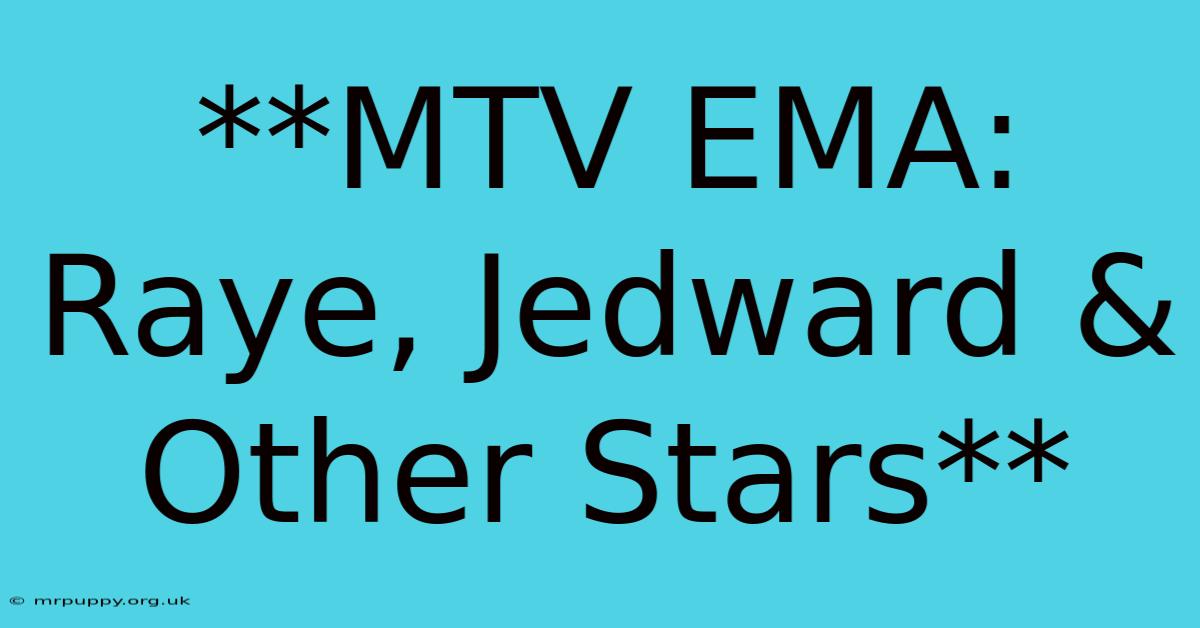 **MTV EMA: Raye, Jedward & Other Stars** 