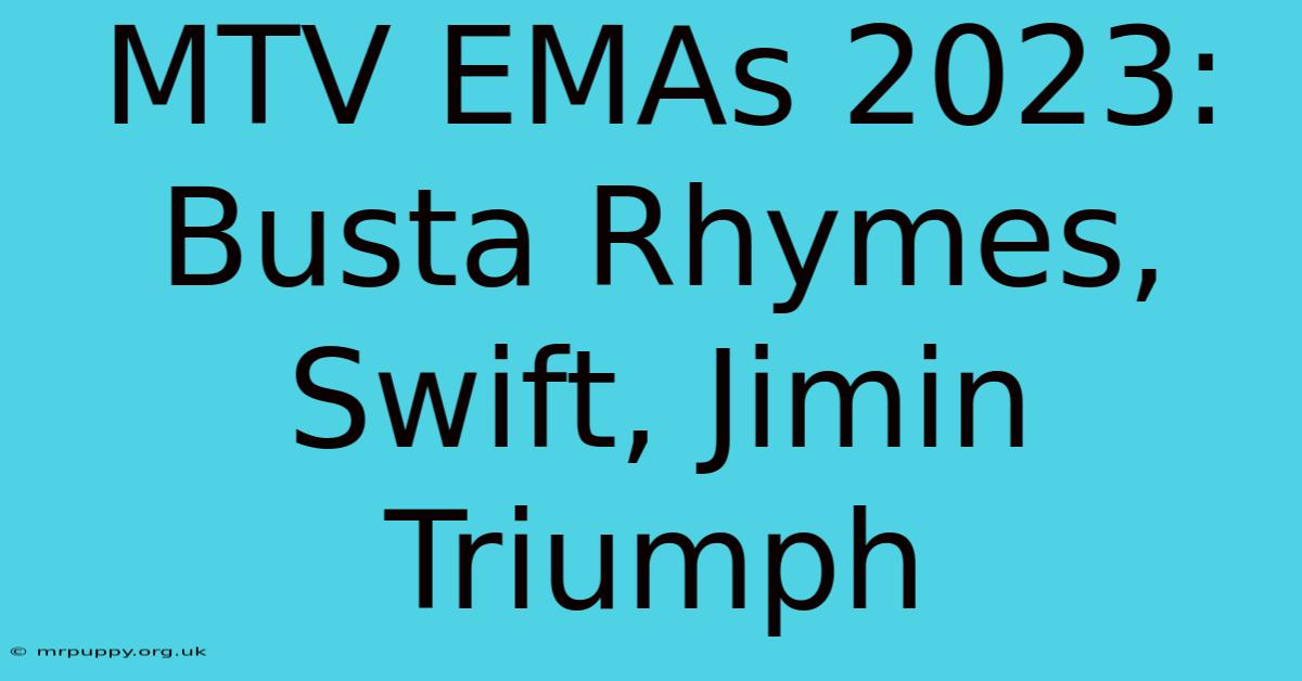 MTV EMAs 2023: Busta Rhymes, Swift, Jimin Triumph 