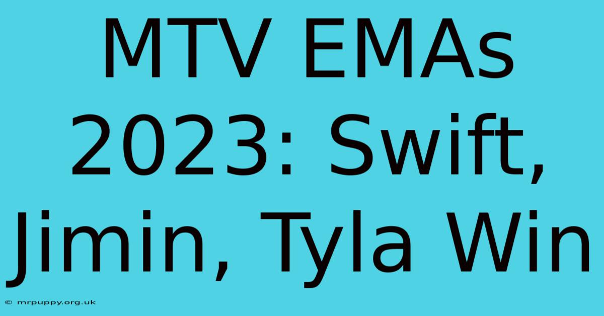 MTV EMAs 2023: Swift, Jimin, Tyla Win