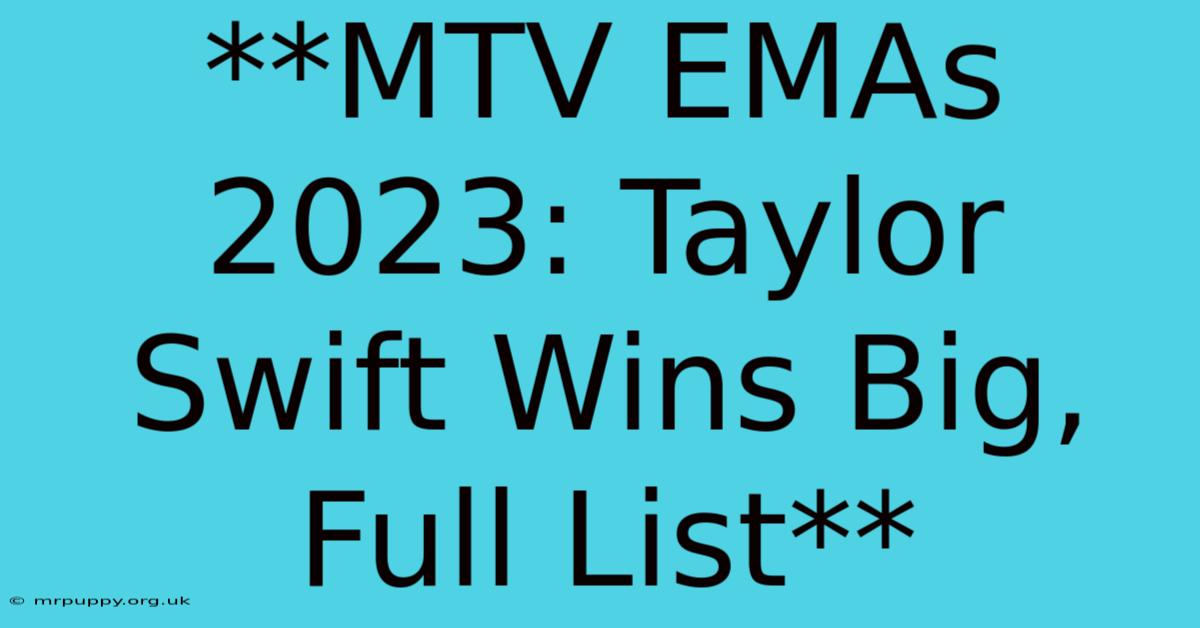 **MTV EMAs 2023: Taylor Swift Wins Big, Full List** 