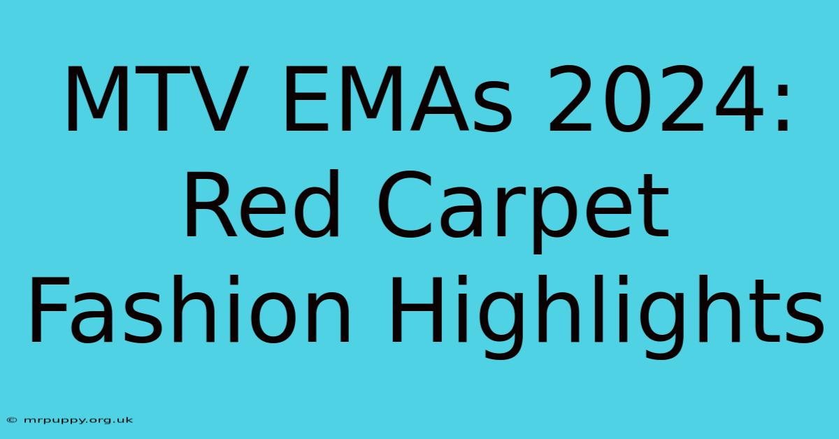 MTV EMAs 2024: Red Carpet Fashion Highlights 