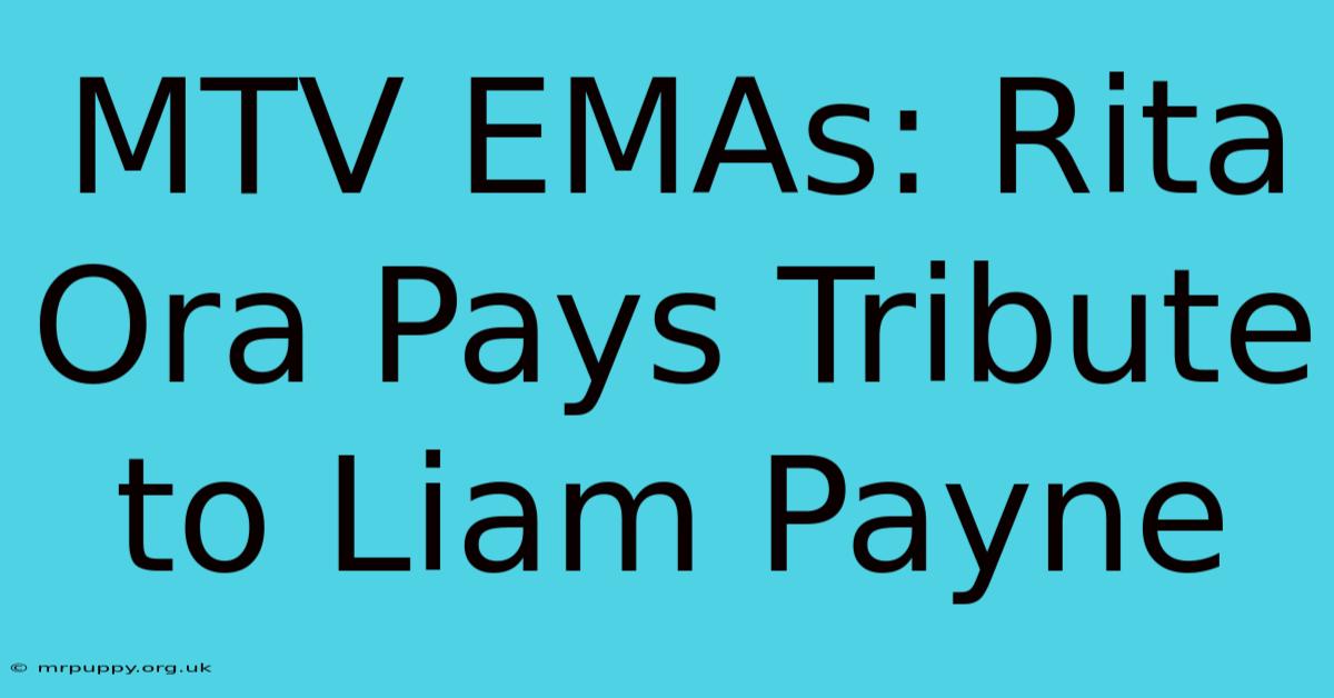 MTV EMAs: Rita Ora Pays Tribute To Liam Payne