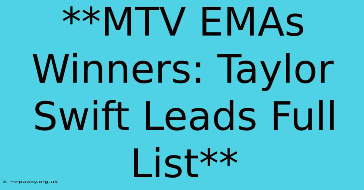 **MTV EMAs Winners: Taylor Swift Leads Full List**