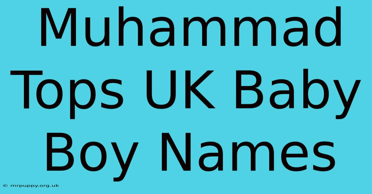 Muhammad Tops UK Baby Boy Names