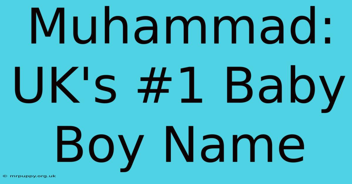 Muhammad: UK's #1 Baby Boy Name