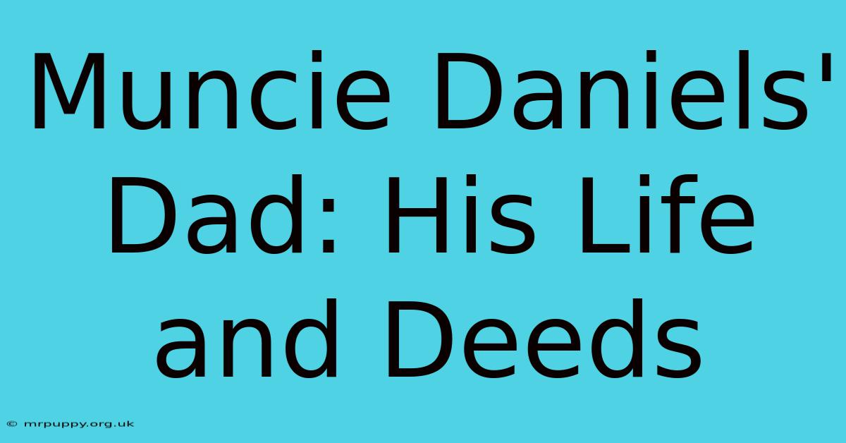 Muncie Daniels' Dad: His Life And Deeds