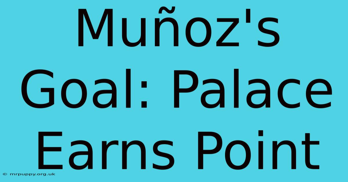 Muñoz's Goal: Palace Earns Point