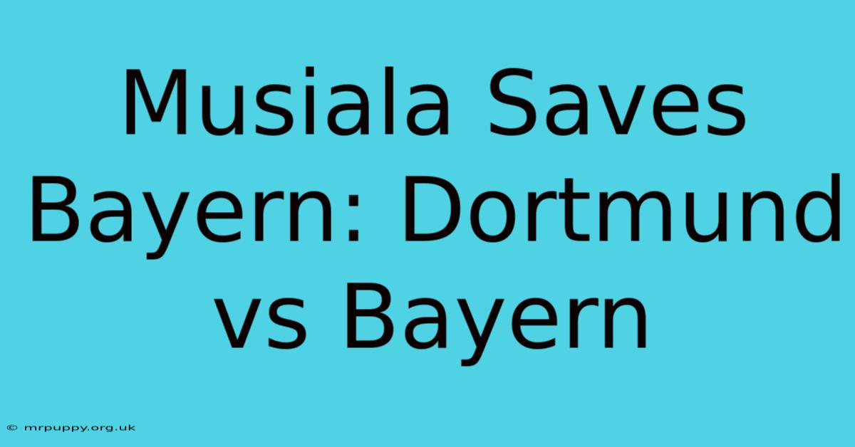 Musiala Saves Bayern: Dortmund Vs Bayern