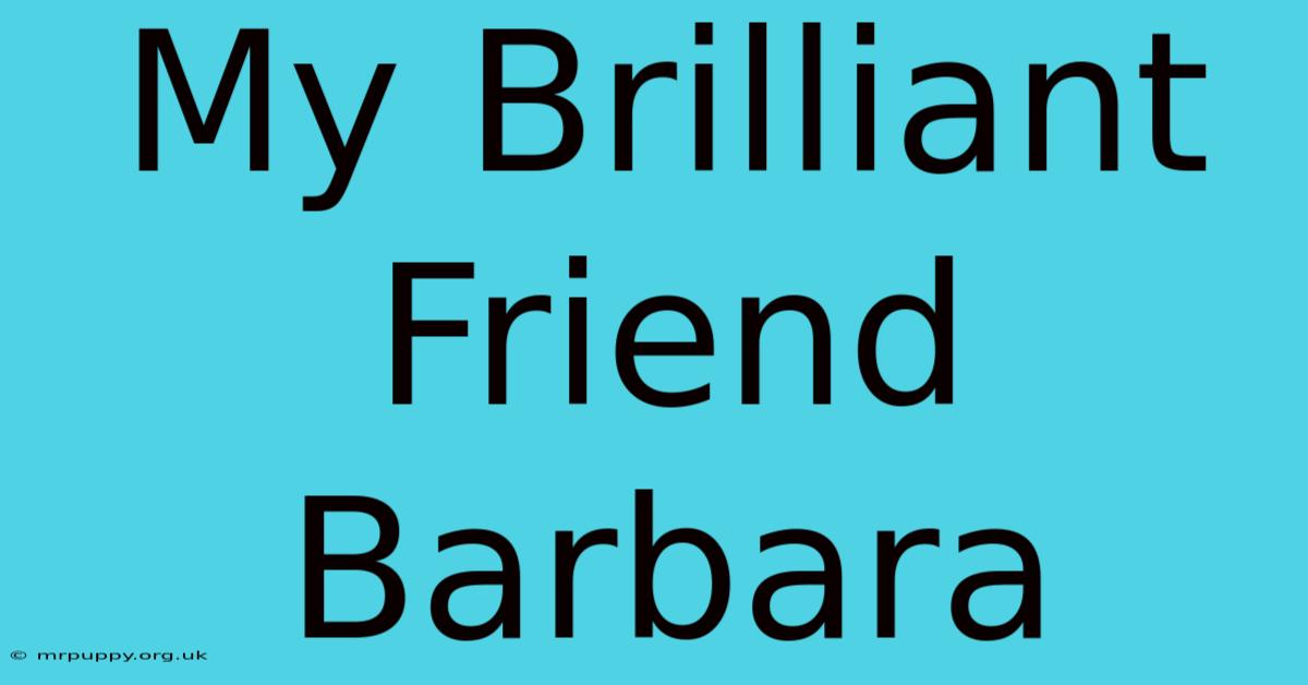 My Brilliant Friend Barbara