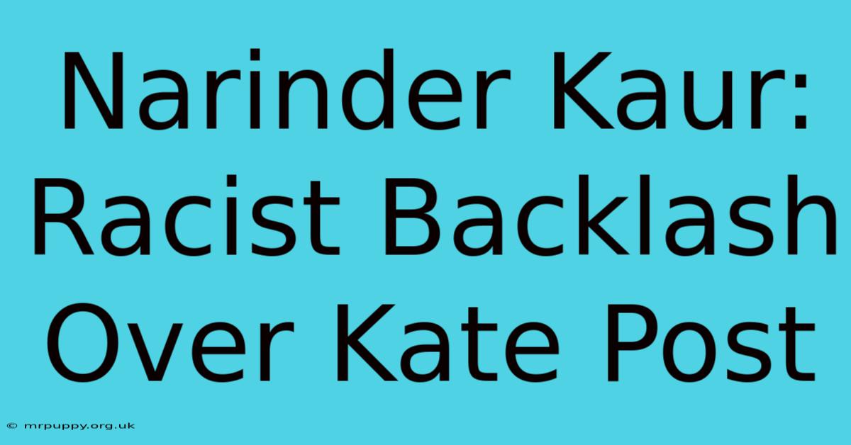 Narinder Kaur: Racist Backlash Over Kate Post