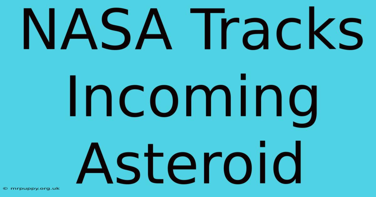 NASA Tracks Incoming Asteroid