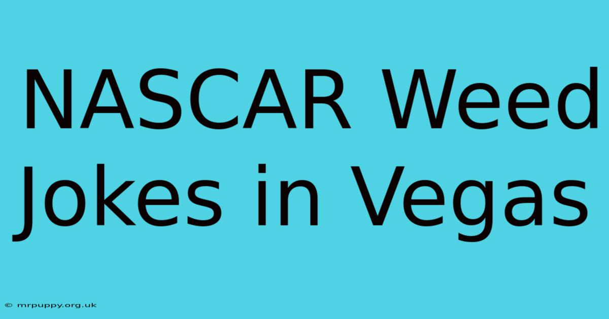 NASCAR Weed Jokes In Vegas