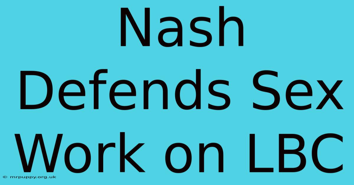 Nash Defends Sex Work On LBC