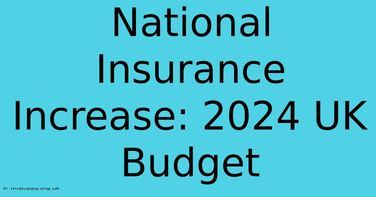 National Insurance Increase: 2024 UK Budget