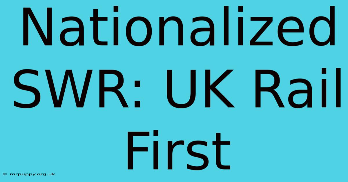 Nationalized SWR: UK Rail First