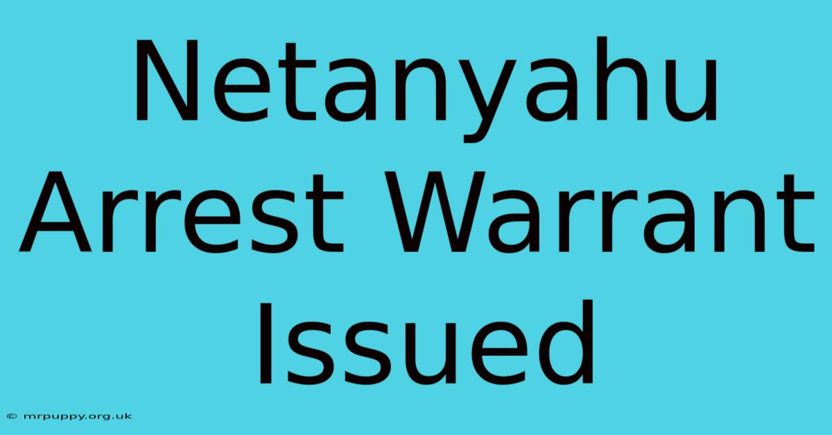 Netanyahu Arrest Warrant Issued