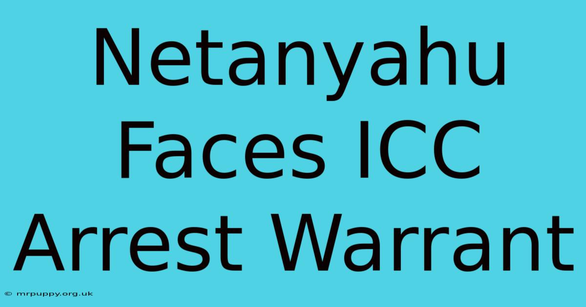 Netanyahu Faces ICC Arrest Warrant