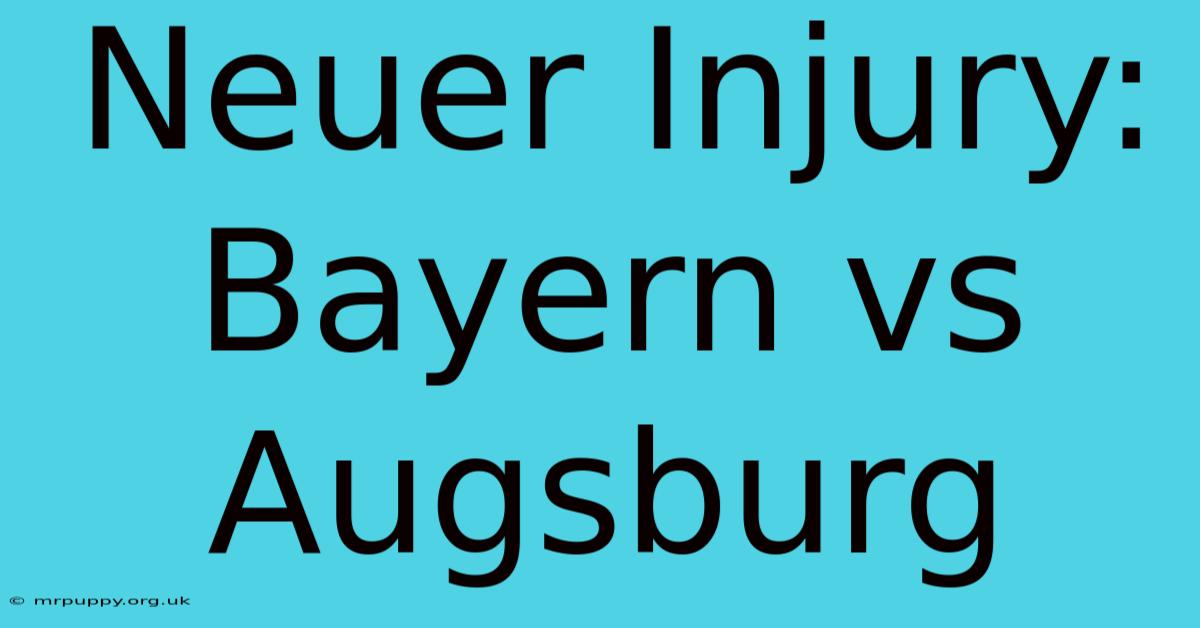 Neuer Injury: Bayern Vs Augsburg