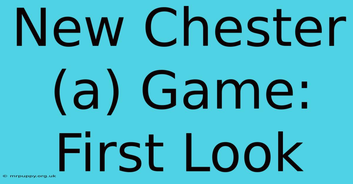 New Chester (a) Game: First Look