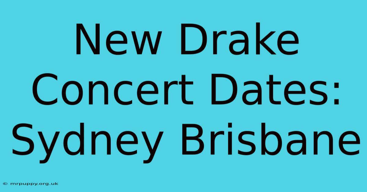 New Drake Concert Dates: Sydney Brisbane