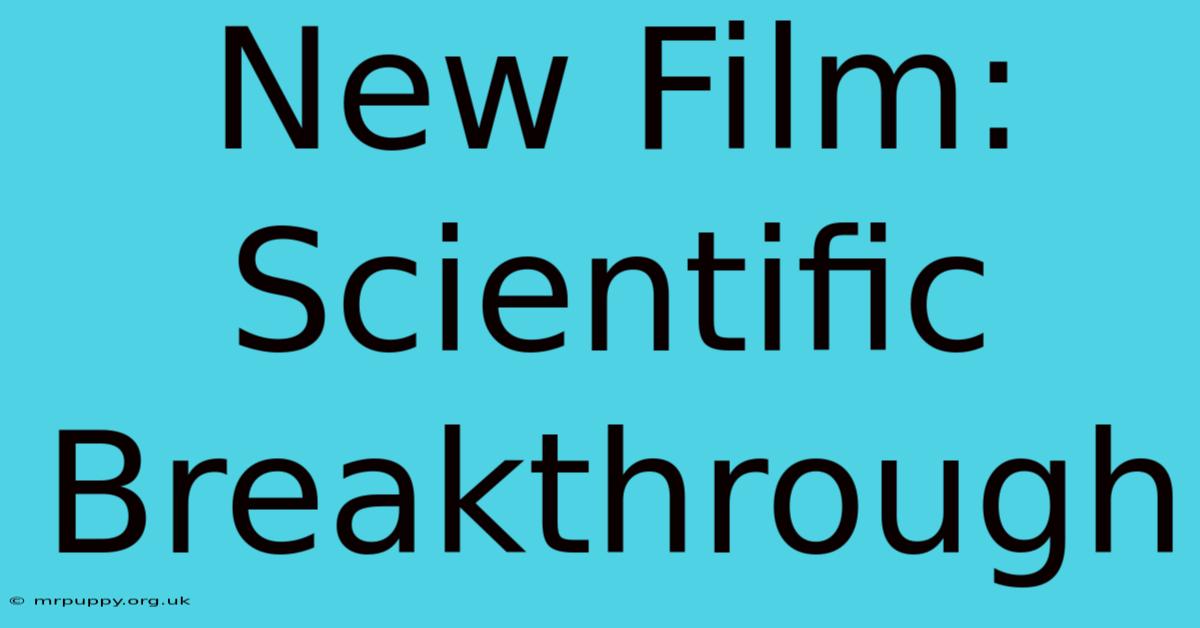 New Film: Scientific Breakthrough