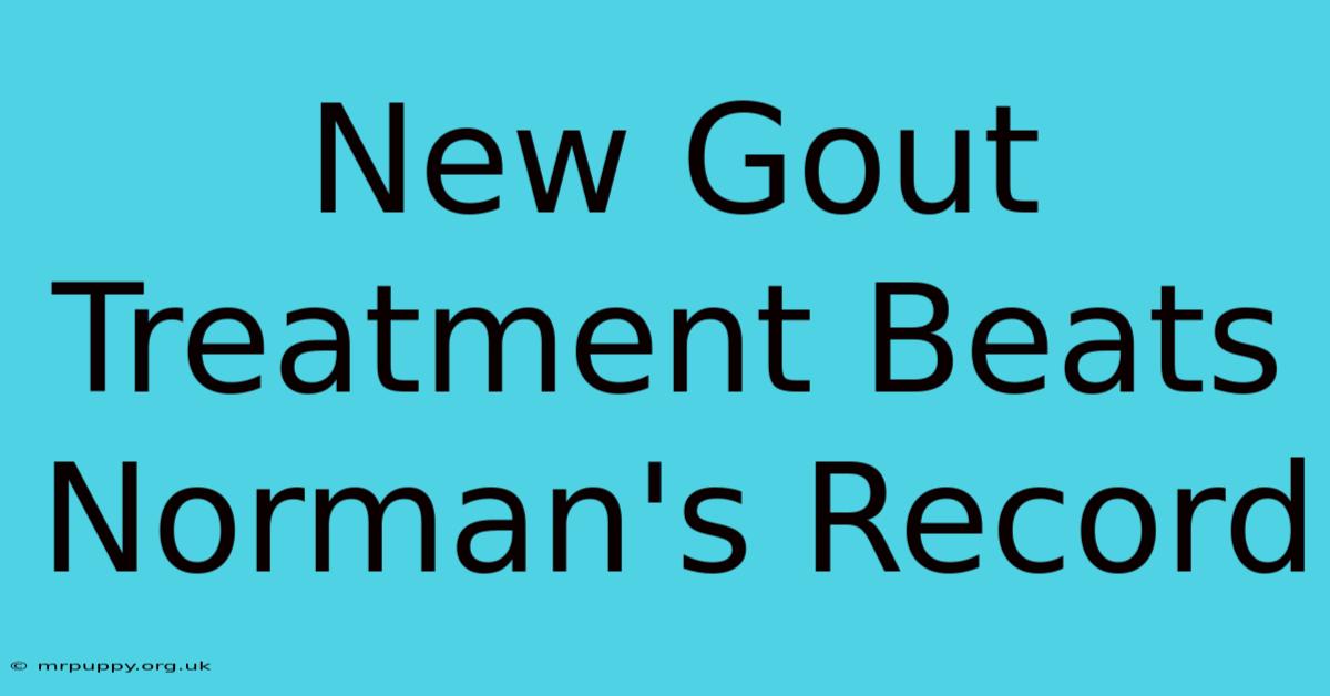 New Gout Treatment Beats Norman's Record