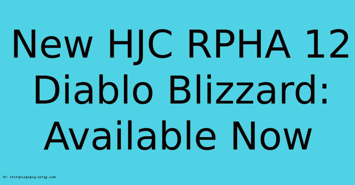 New HJC RPHA 12 Diablo Blizzard: Available Now