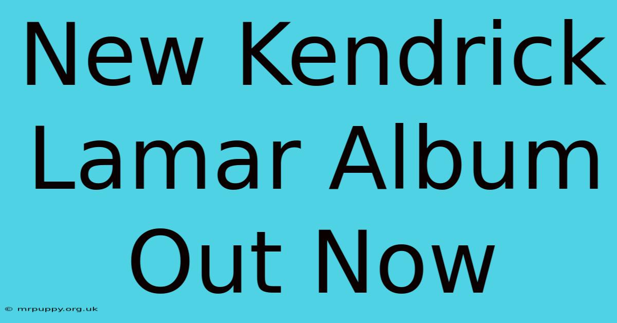 New Kendrick Lamar Album Out Now