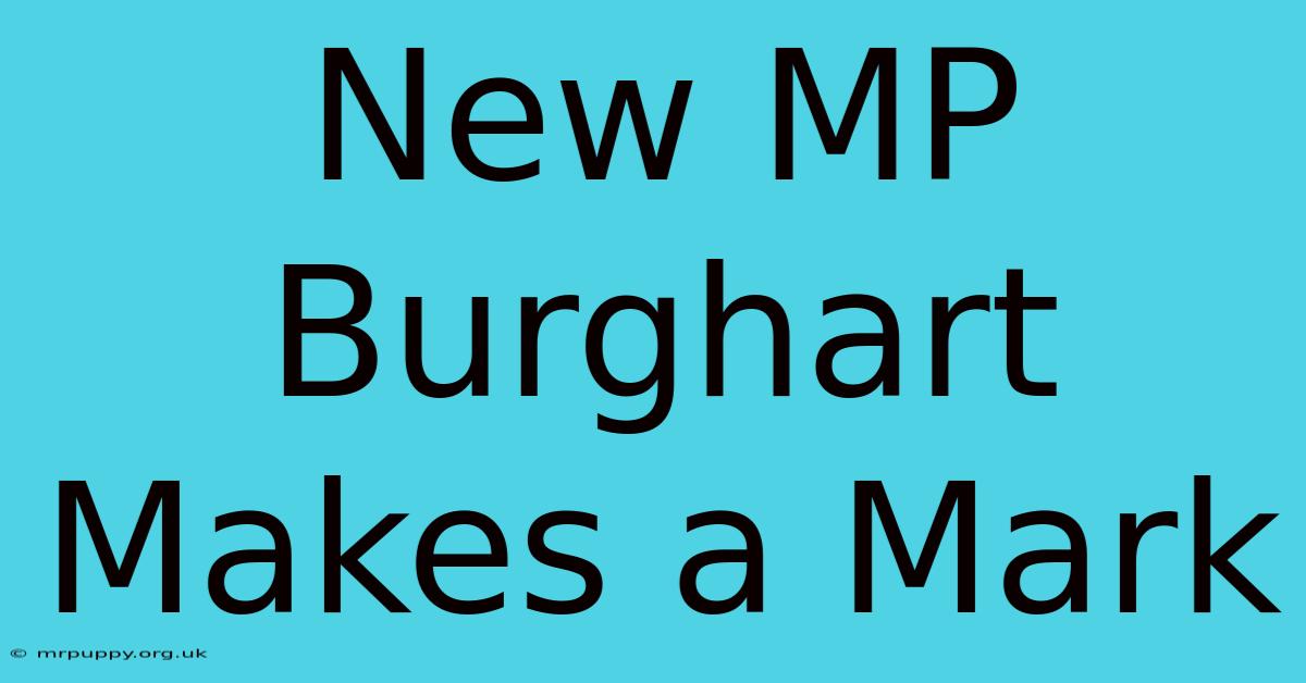 New MP Burghart Makes A Mark