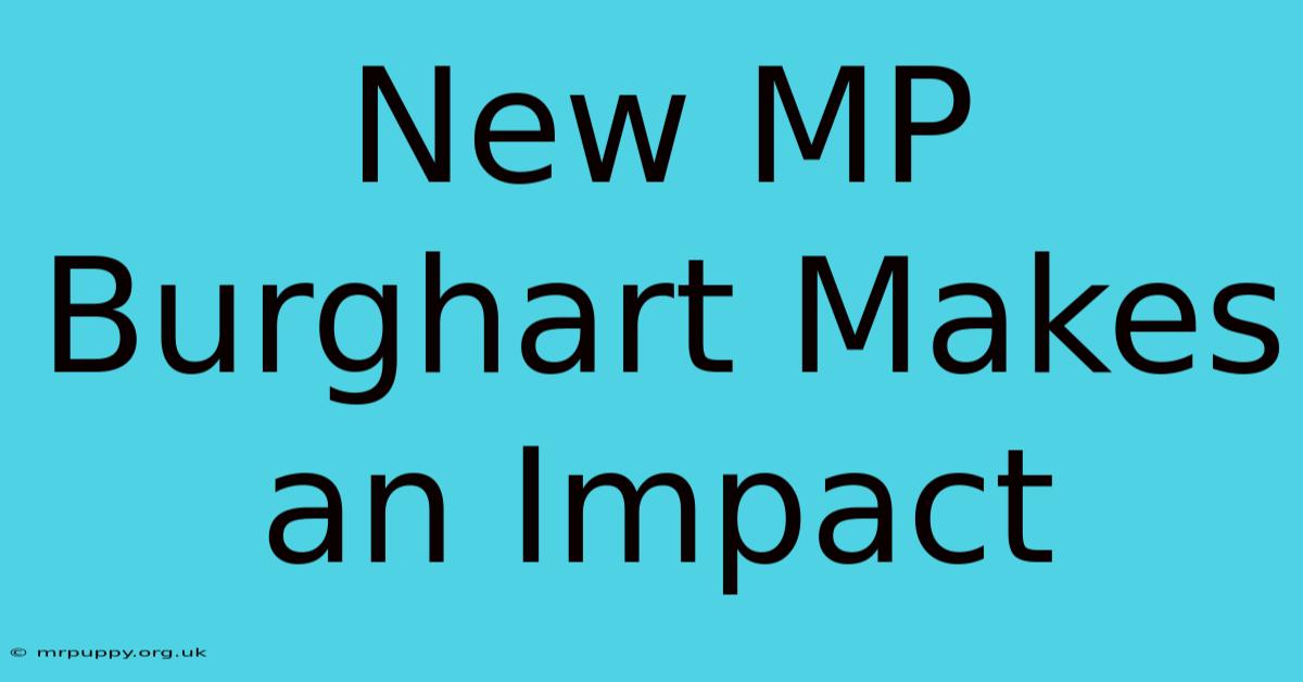 New MP Burghart Makes An Impact