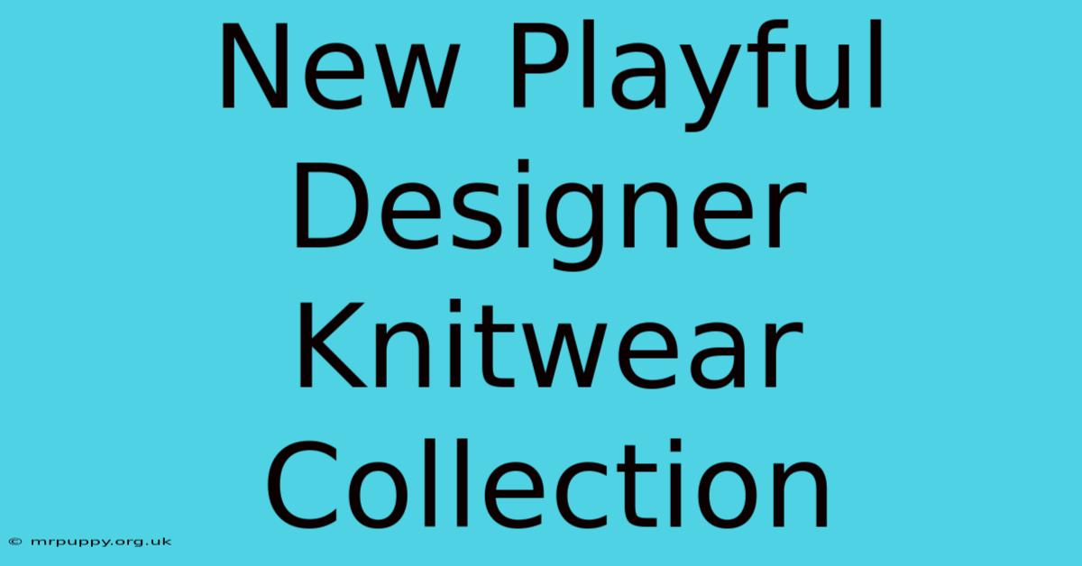 New Playful Designer Knitwear Collection