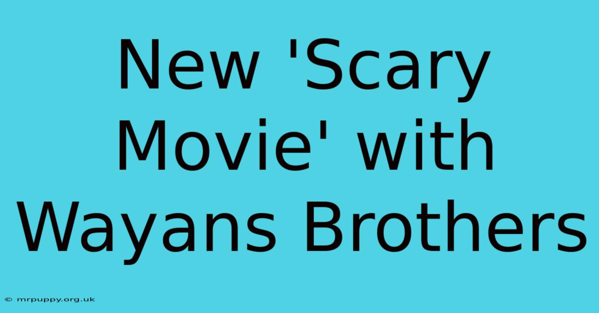 New 'Scary Movie' With Wayans Brothers