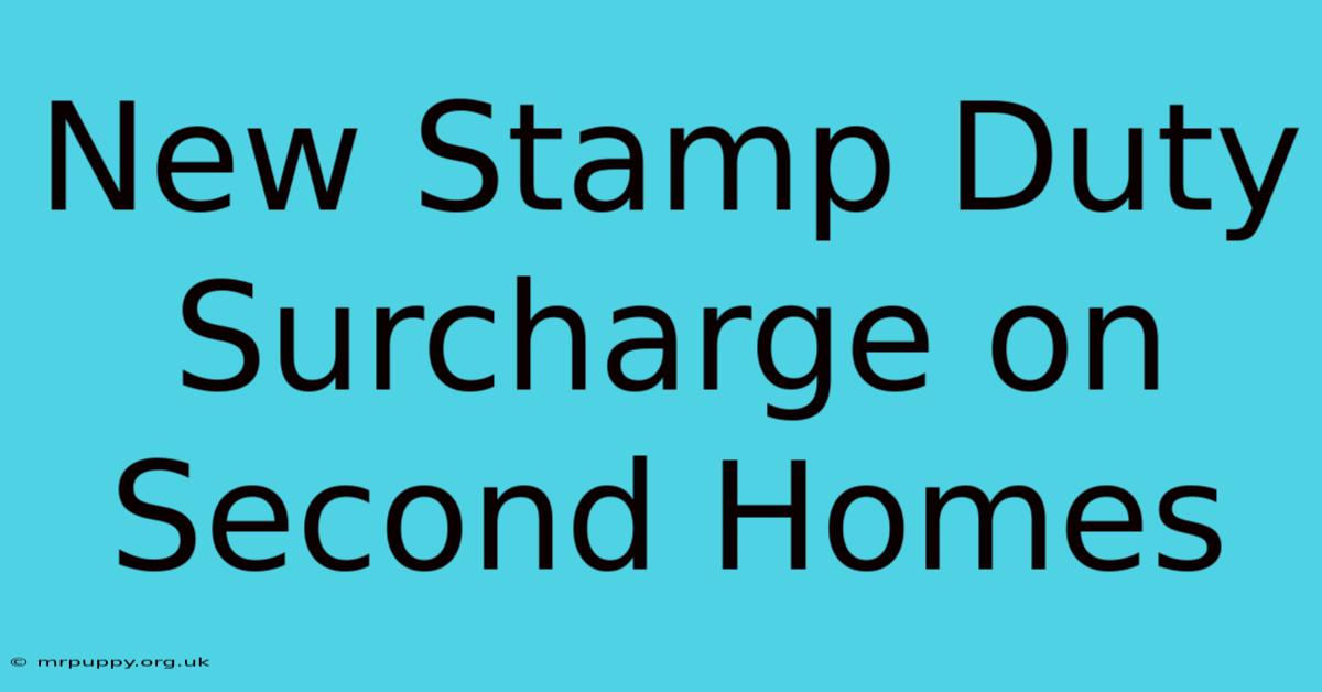 New Stamp Duty Surcharge On Second Homes