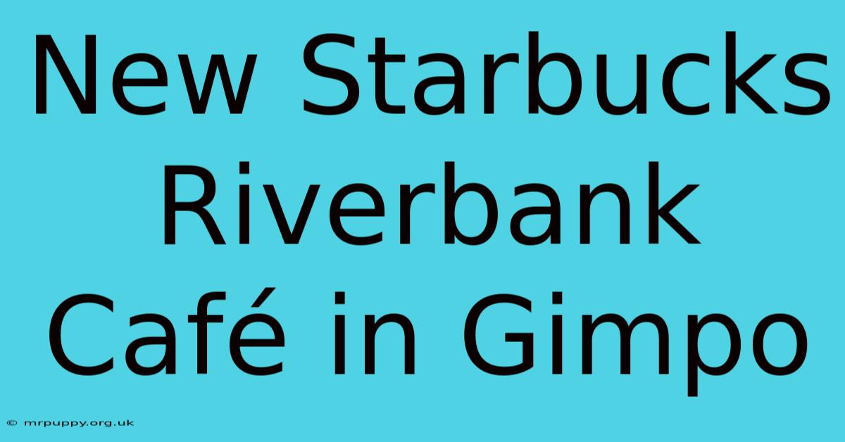 New Starbucks Riverbank Café In Gimpo