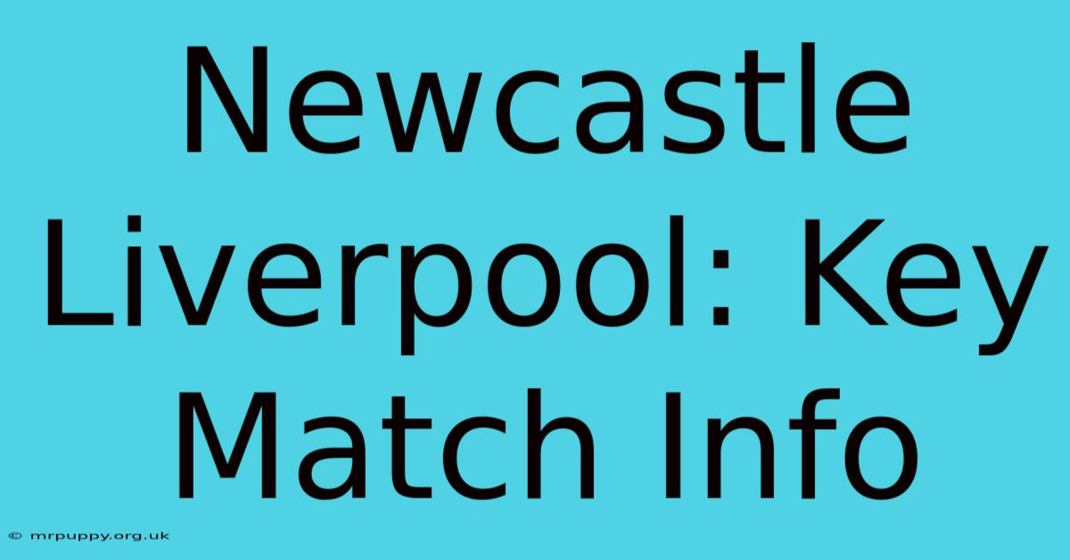 Newcastle Liverpool: Key Match Info