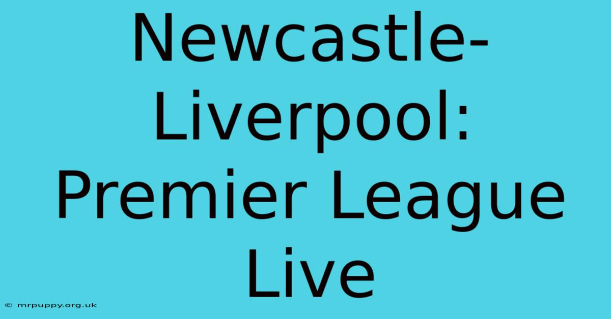 Newcastle-Liverpool: Premier League Live