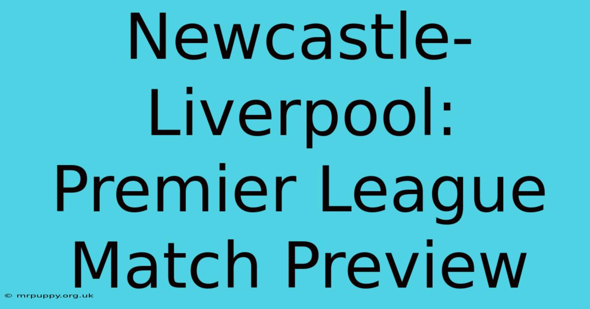 Newcastle-Liverpool: Premier League Match Preview