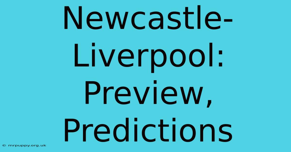 Newcastle-Liverpool: Preview, Predictions