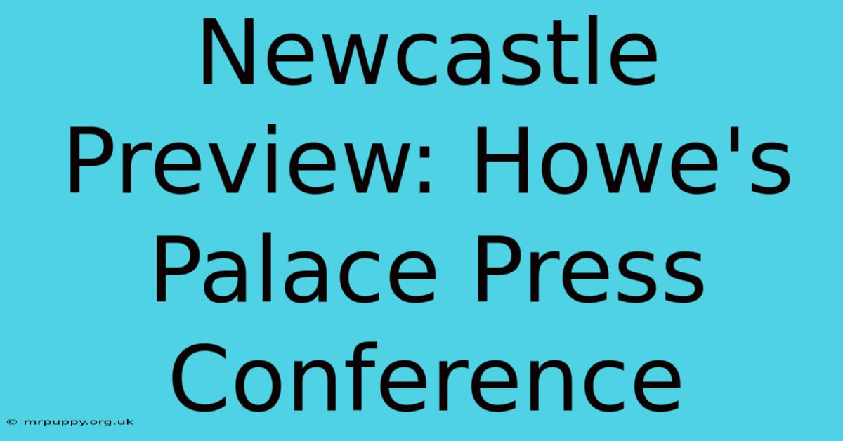 Newcastle Preview: Howe's Palace Press Conference