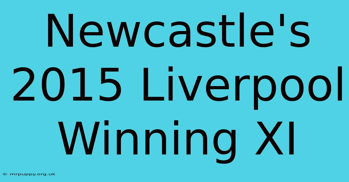 Newcastle's 2015 Liverpool Winning XI