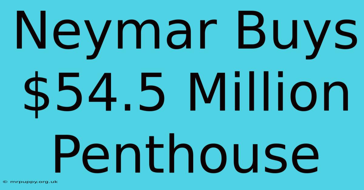 Neymar Buys $54.5 Million Penthouse