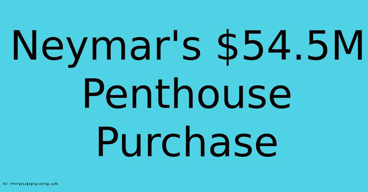 Neymar's $54.5M Penthouse Purchase