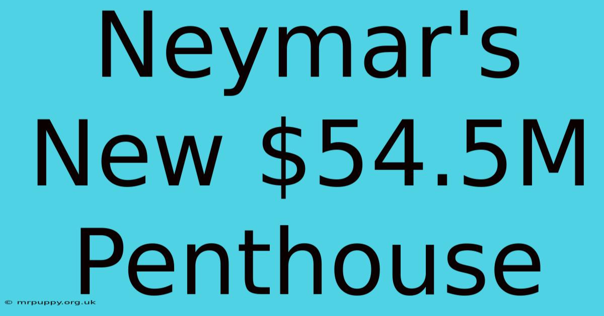 Neymar's New $54.5M Penthouse