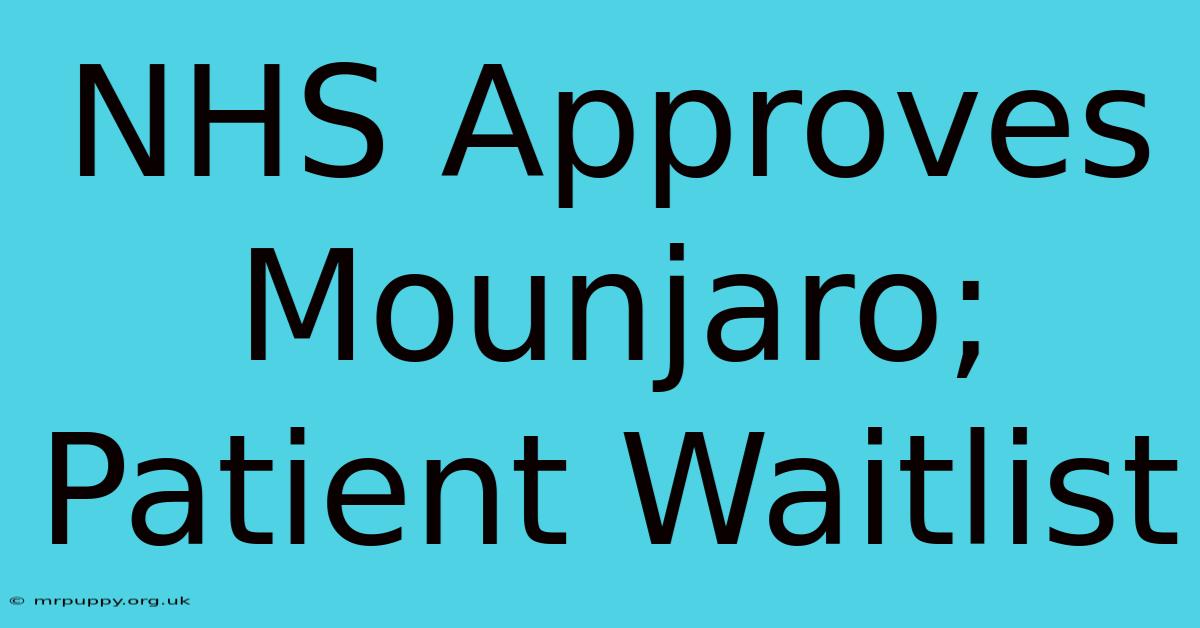 NHS Approves Mounjaro; Patient Waitlist