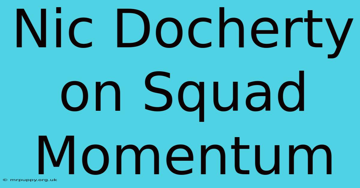 Nic Docherty On Squad Momentum