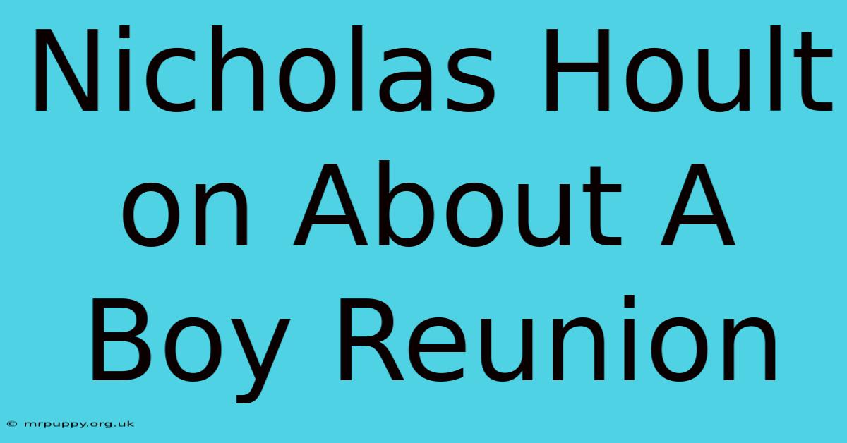 Nicholas Hoult On About A Boy Reunion