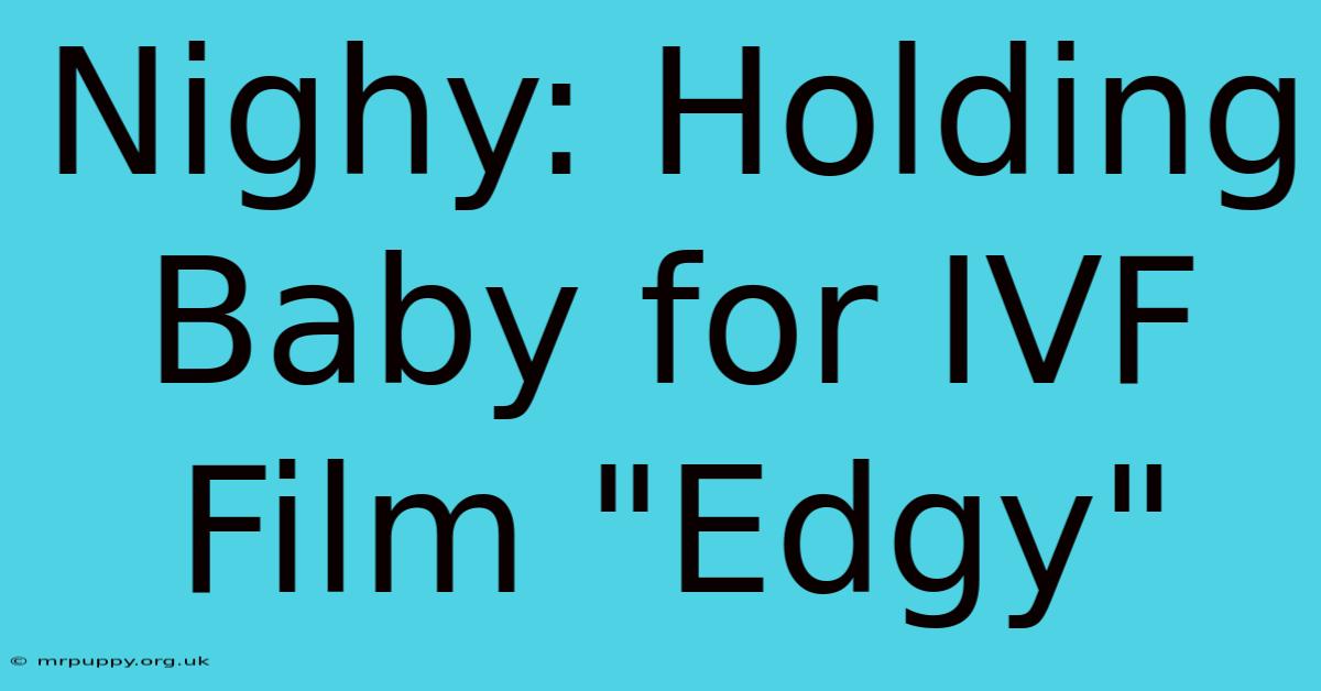 Nighy: Holding Baby For IVF Film 